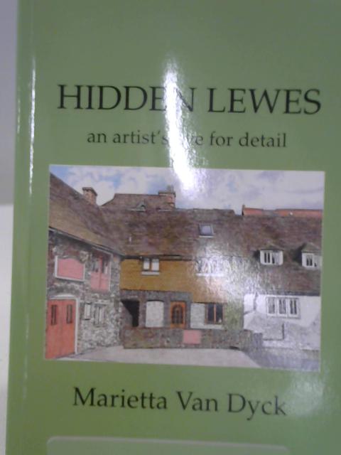 Hidden Lewes: An Artist's Eye for Detail von Marietta Van Dyck