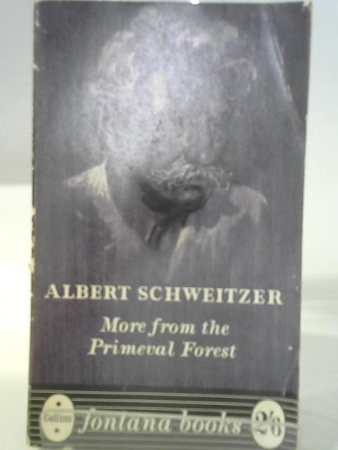 More From The Primeval Forest By Albert Schweitzer