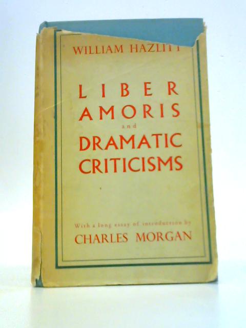 Liber and Amoris and Dramatic Criticisms By William Hazlitt