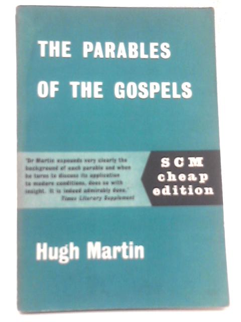 The Parables Of The Gospels And Their Meaning For To-day von Hugh Martin