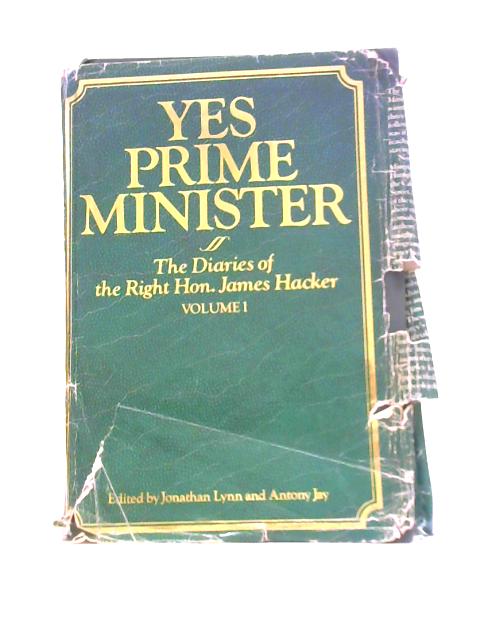 Yes Prime Minister The Diaries Of The Right Hon. James Hacker Volume 1 By Jonathan Lynn & Antony Jay (Eds.)