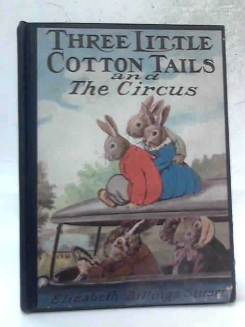 Three Little Cotton-tails And The Circus By Elizabeth Billings Stuart