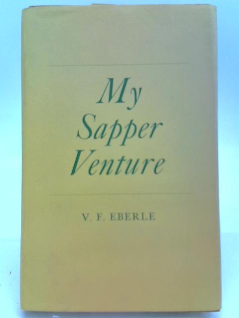 My Sapper Venture By V.F. Eberle