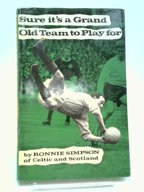 Sure Its A Grand Old Team To Play For By Ronnie Simpson