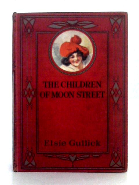 The Children of Moon Street By Elsie Gullick