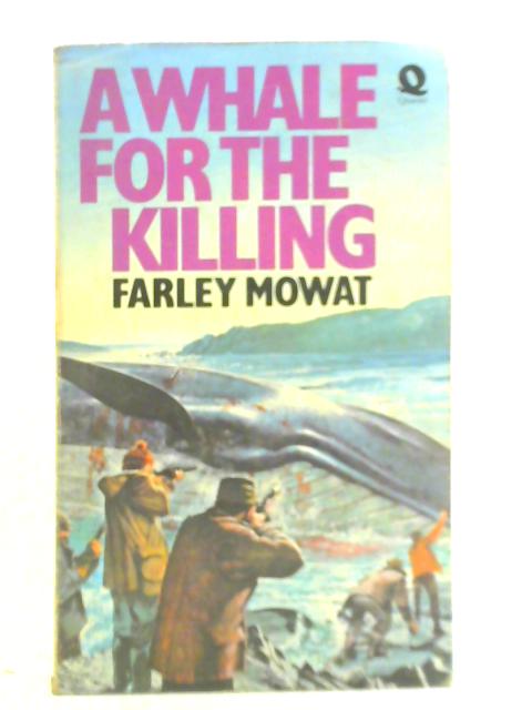 A Whale for the Killing By Farley Mowat