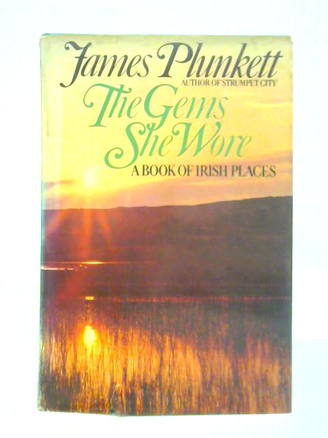 The Gems She Wore: A Book of Irish Places By James Plunkett