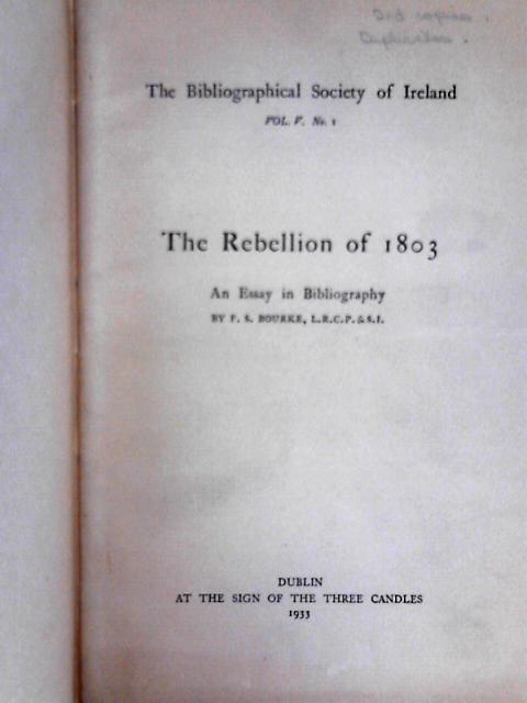 The Rebellion of 1803; An Essay in Bibliography (The Bibliographical Society of Ireland) By Fergus Bourke