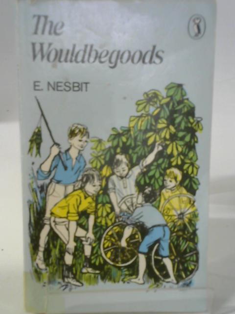 The Wouldbegoods Being the Further Adventures of the Treasure Seekers By E. Nesbit
