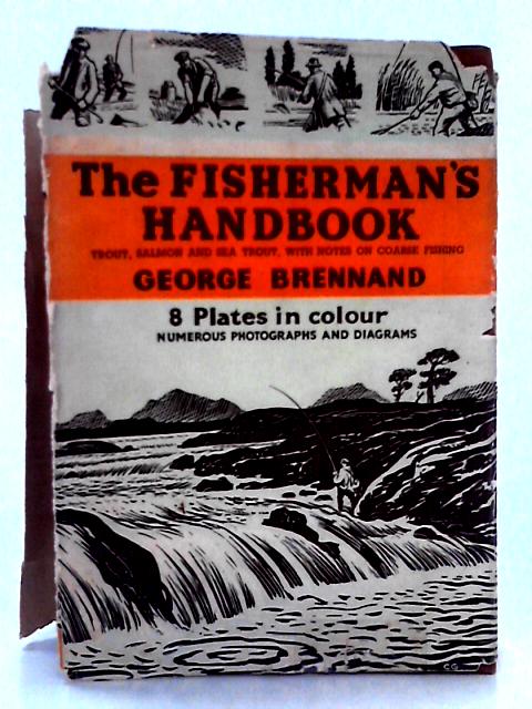 The Fisherman's Handbook; Trout, Salmon and Sea Trout von George Brennand