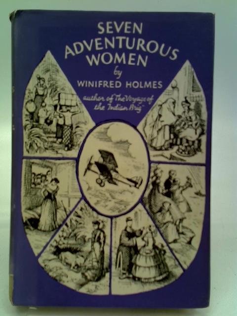 Seven Adventurous Women By Winifred Holmes