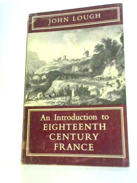 Introduction to Eighteenth Century France By J.Lough