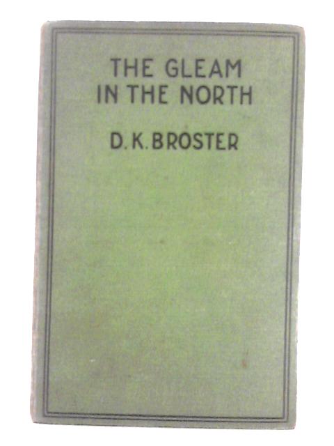 The Gleam in the North By D.K. Broster