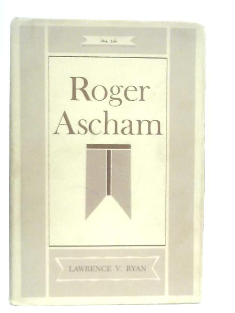 Roger Ascham By Lawrence V. Ryan