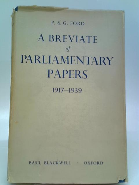 A Breviate of Parliamentary Papers, 1917-1939 By P Ford