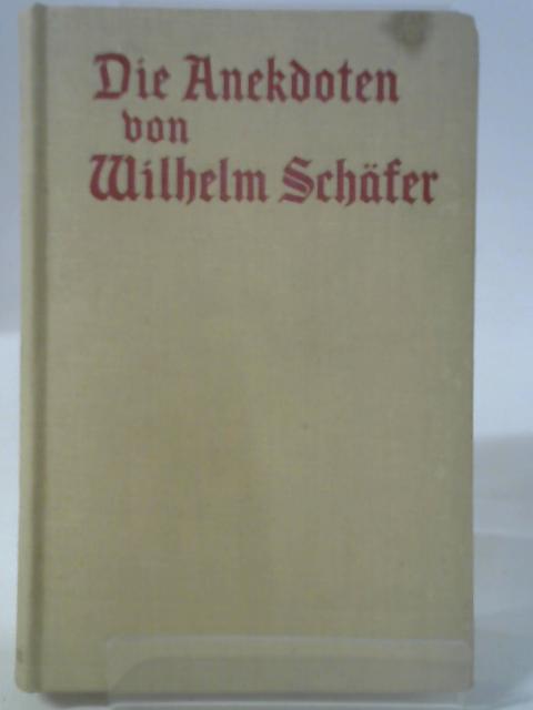 Die Anekdoten von Wilhelm Schäfer. Selections made and edited by K.-W. Maurer. By Schafer (Ed.)