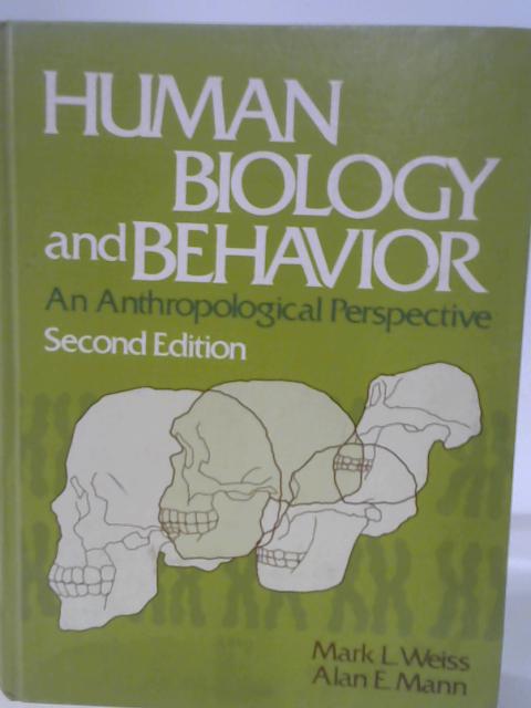Human Biology and Behavior; an Anthropological Perspective. By Mark L. Weiss and Alan E.Mann.