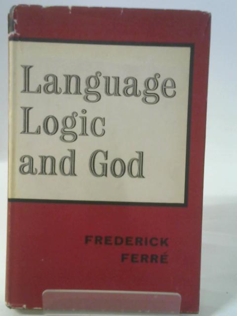 Language, Logic and God By F. Frederick