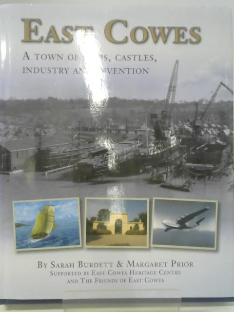 East Cowes; A Town of Ships, Castles, Industry and Invention von Sarah Burdett & M. Prior