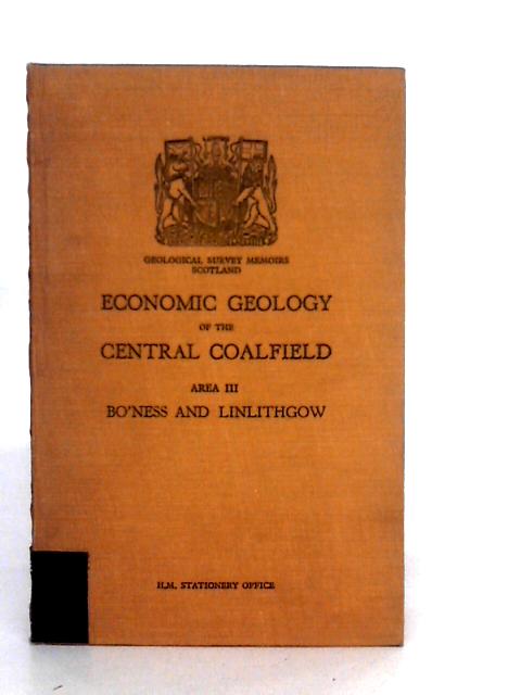 The Economic Geology of the Central Coalfield Area III Bo'ness and Linlithgow By M.Macgregor