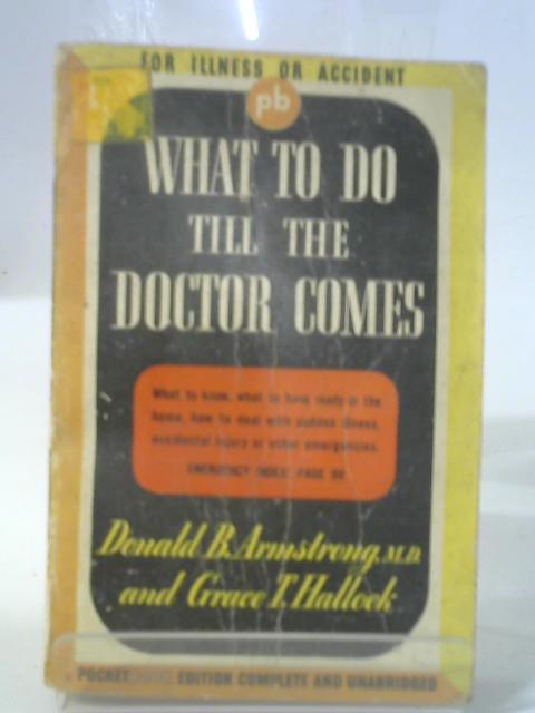 What to do till the Doctor comes in case of Illness or Accident By D. Armstrong