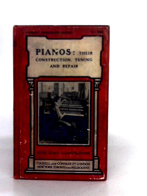 Pianos: Their Construction, Tuning and Repair By P.N.Hasluck