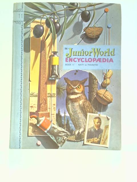 The Junior World Encyclopaedia Book 11: Navy to Parasites By Unknown