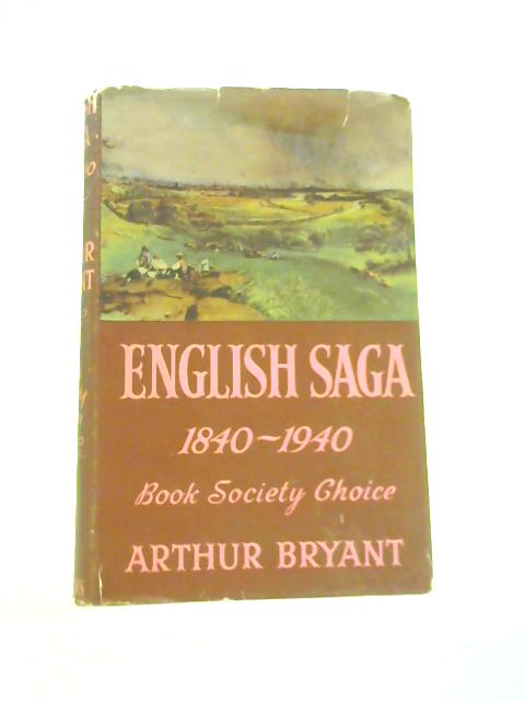 English Saga, 1840-1940 By Arthur Bryant