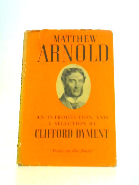 Matthew Arnold An Introduction And A Selection By Clifford Dyment