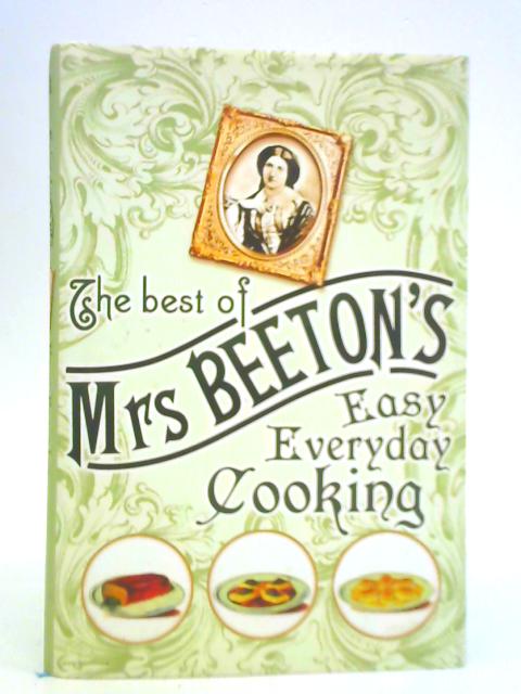 The Best of Mrs. Beeton's Easy Everyday Cooking By Mrs. Beeton