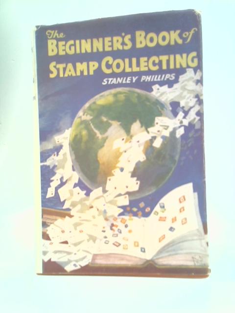 Beginner's Book of Stamp Collecting By Stanley Phillips