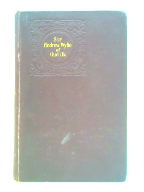 Sir Andrew Wylie of that Ilk: Vol. I By John Galt D. Storrar Meldrum (Ed.)