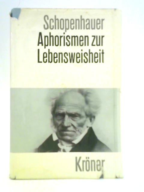 Aphorismen zur Lebensweisheit By Arthur Schopenhauer und Rudolf Marx