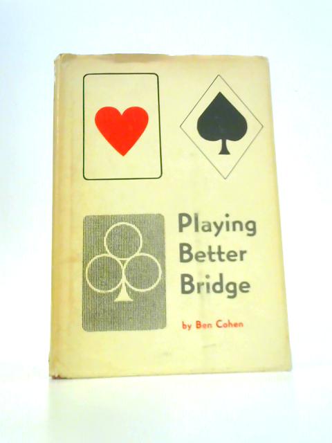 Playing Better Bridge By Ben Cohen