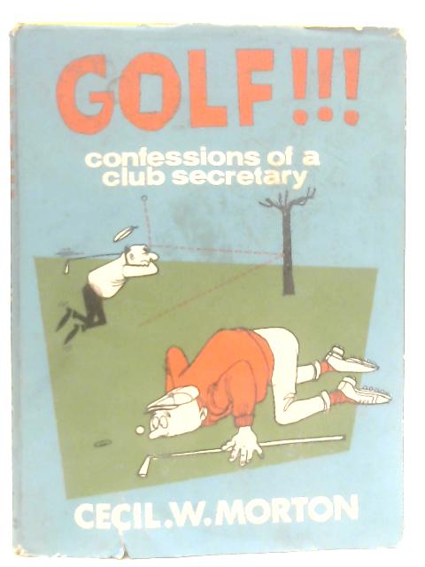 Golf!!! The Confessions Of A Golf Club Secretary von Cecil W. Morton
