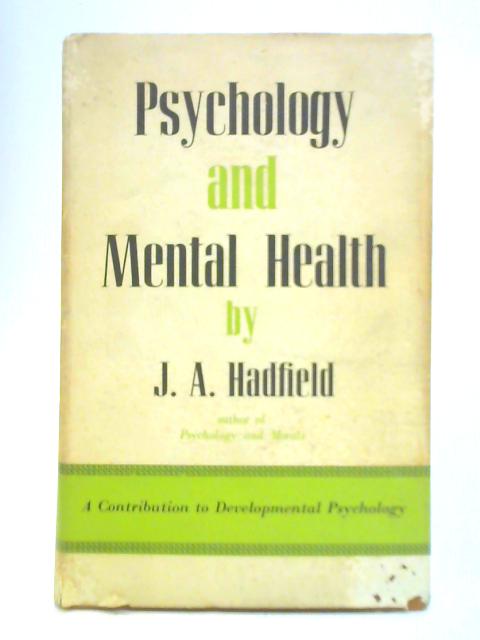 Psychology and Mental Health: A Contribution to Developmental Psychology By J. A. Hadfield