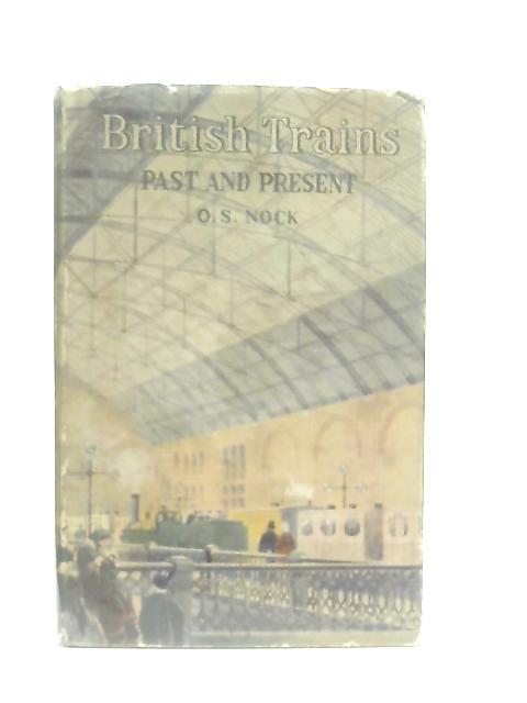 British Trains Past and Present By O. S. Nock