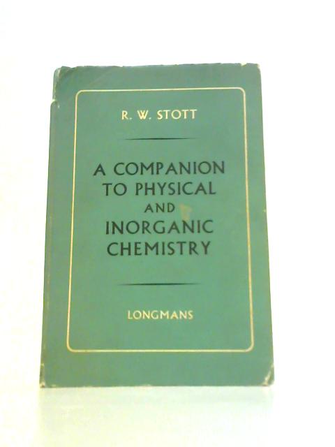 A Companion to Physical and Inorganic Chemistry By R.W. Stott