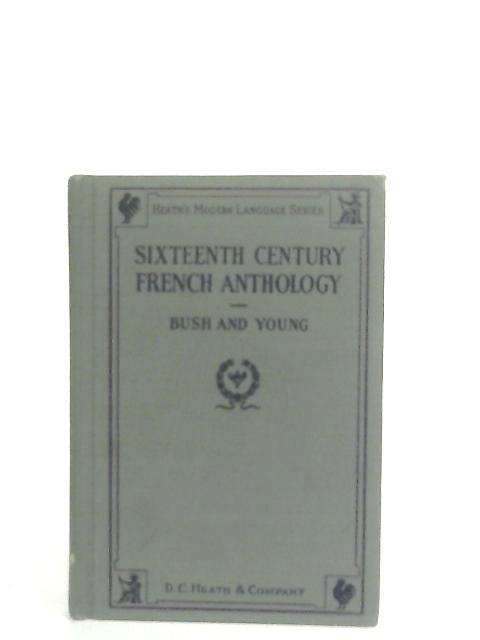 Sixteenth Century French Anthology By S. H. Bush & C. E. Young