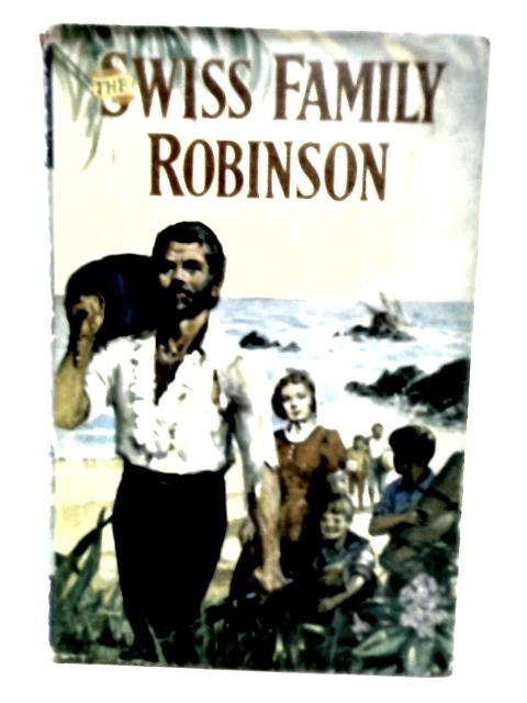 The Swiss Family Robinson By Johann Wyss