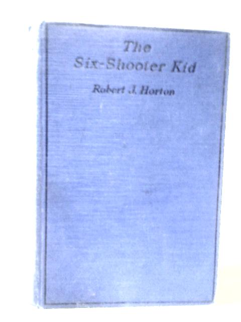 The Six - Shooter Kid By Robert J. Horton