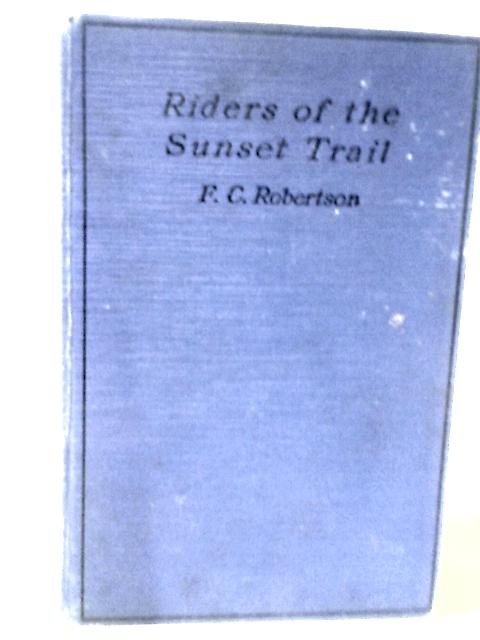 Riders of the Sunset Trail By Frank C. Robertson