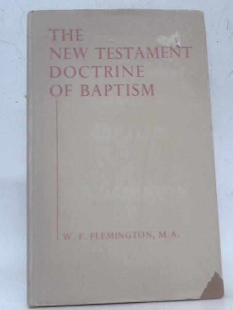 The New Testament Doctrine of Baptism von W F Flemington