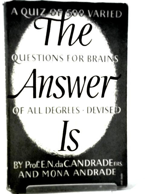 The Answer Is von Professor E. N. Da C. Andrade And Mona Andrade