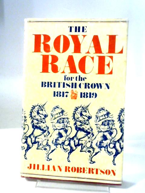 The Royal Race For The British Crown 1817-1819. By Jillian Robertson