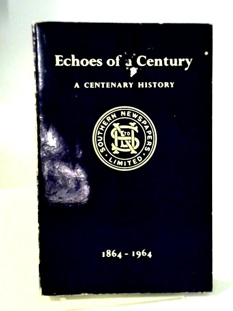 1864-1964: Echoes of a Century (The Centenary History of Southern Newspapers Limited) von Gordon Sewell