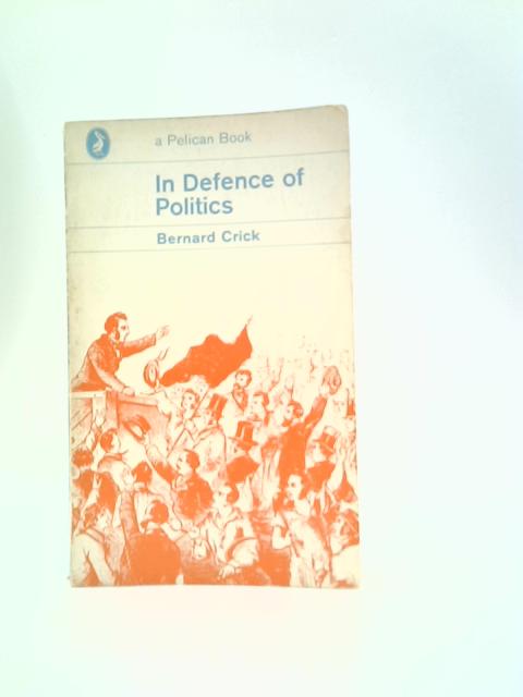In Defence of Politics By Bernard Crick