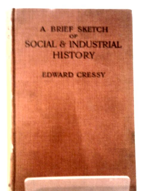 A Brief Sketch of Social & Industrial History (Second Edition) By Edward Cressy