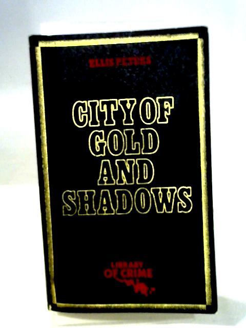 City Of Gold And Shadows (Library of Crime) von Ellis Peters