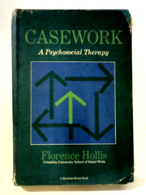 Casework A Psychoscoial Therapy By Florence Hollis